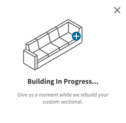 Building in Progress. Give us a moment while we rebuild your custom setional.